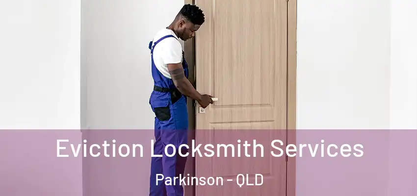Eviction Locksmith Services Parkinson - QLD
