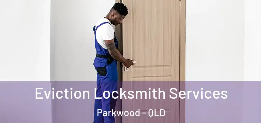 Eviction Locksmith Services Parkwood - QLD
