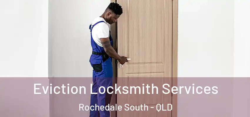  Eviction Locksmith Services Rochedale South - QLD