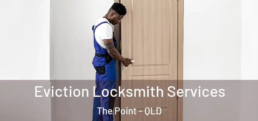  Eviction Locksmith Services The Point - QLD