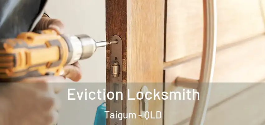  Eviction Locksmith Taigum - QLD