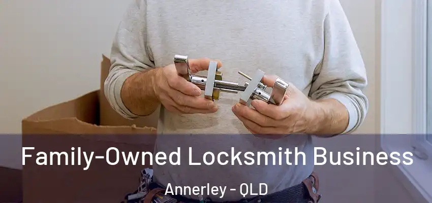 Family-Owned Locksmith Business Annerley - QLD