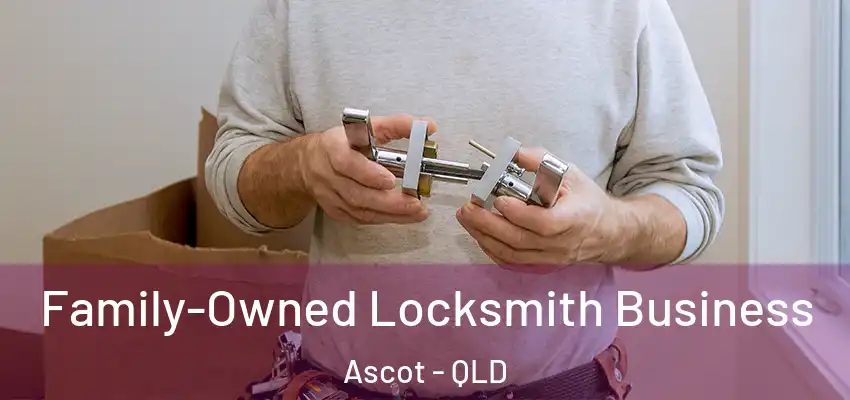  Family-Owned Locksmith Business Ascot - QLD