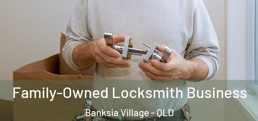 Family-Owned Locksmith Business Banksia Village - QLD