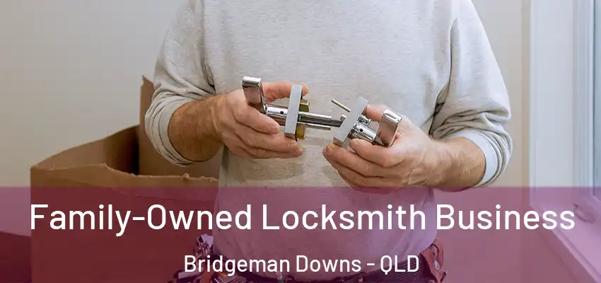 Family-Owned Locksmith Business Bridgeman Downs - QLD