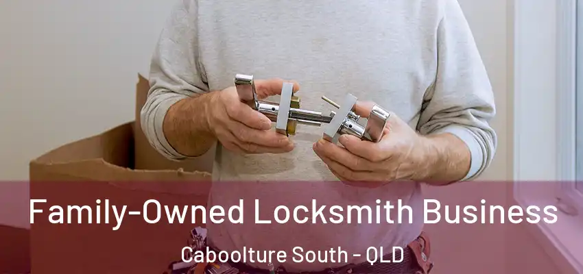  Family-Owned Locksmith Business Caboolture South - QLD
