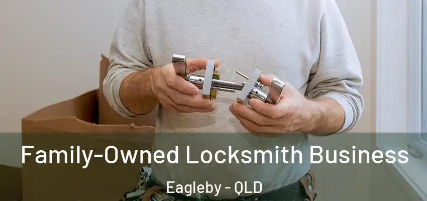  Family-Owned Locksmith Business Eagleby - QLD