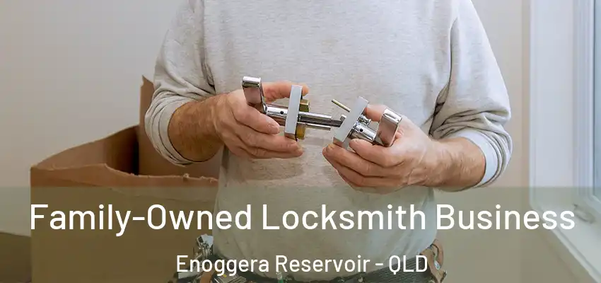 Family-Owned Locksmith Business Enoggera Reservoir - QLD