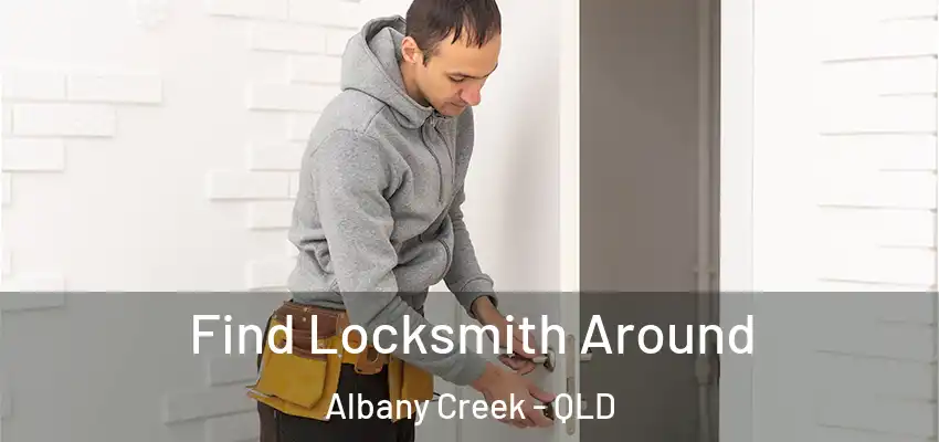 Find Locksmith Around Albany Creek - QLD