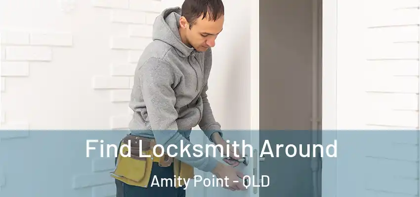  Find Locksmith Around Amity Point - QLD
