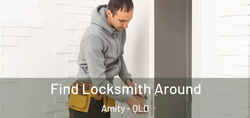 Find Locksmith Around Amity - QLD