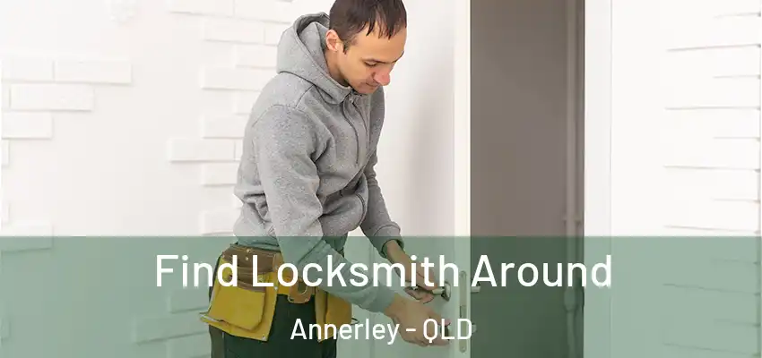 Find Locksmith Around Annerley - QLD