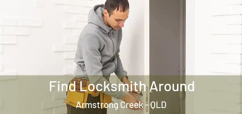 Find Locksmith Around Armstrong Creek - QLD