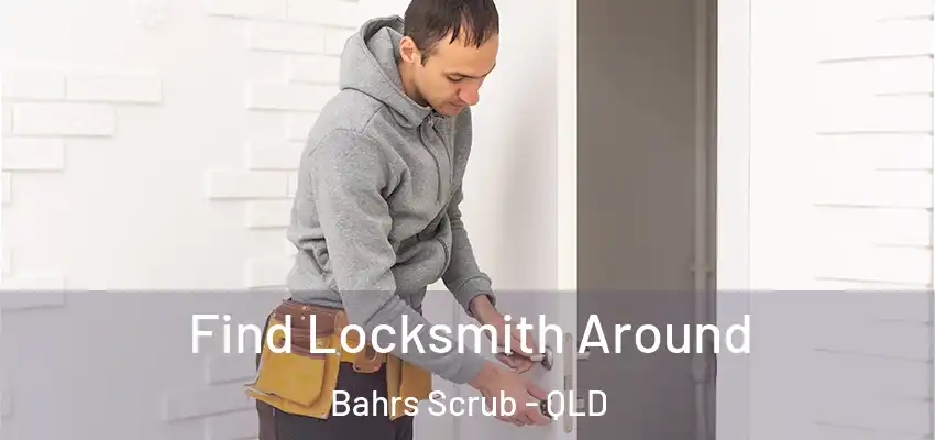 Find Locksmith Around Bahrs Scrub - QLD