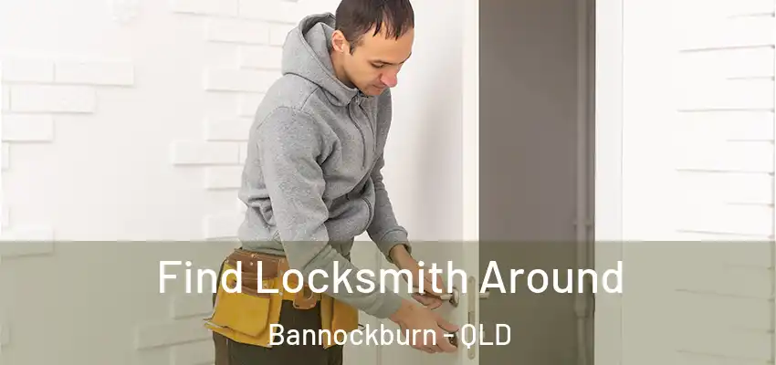  Find Locksmith Around Bannockburn - QLD