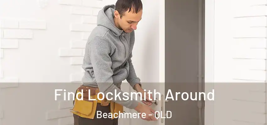 Find Locksmith Around Beachmere - QLD