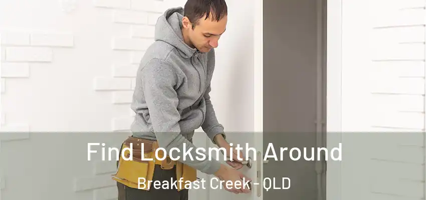 Find Locksmith Around Breakfast Creek - QLD