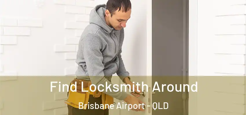 Find Locksmith Around Brisbane Airport - QLD