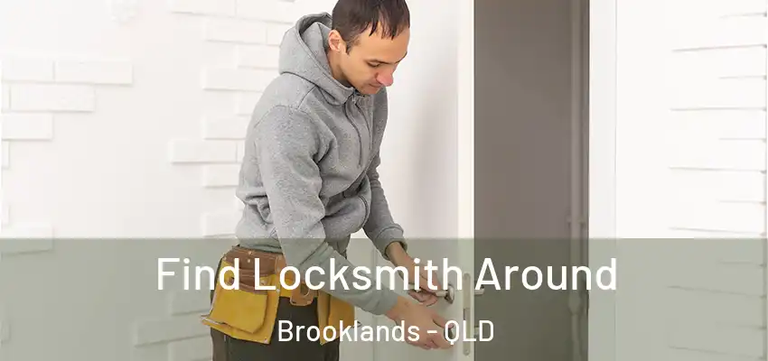 Find Locksmith Around Brooklands - QLD