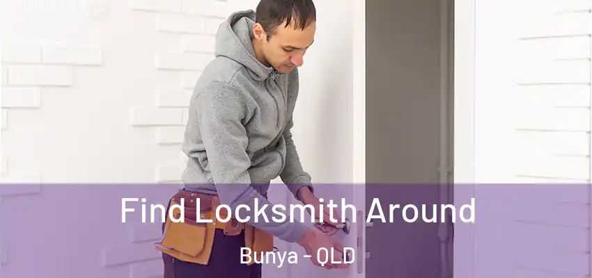 Find Locksmith Around Bunya - QLD