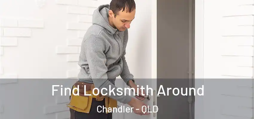 Find Locksmith Around Chandler - QLD
