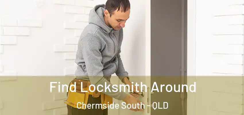 Find Locksmith Around Chermside South - QLD