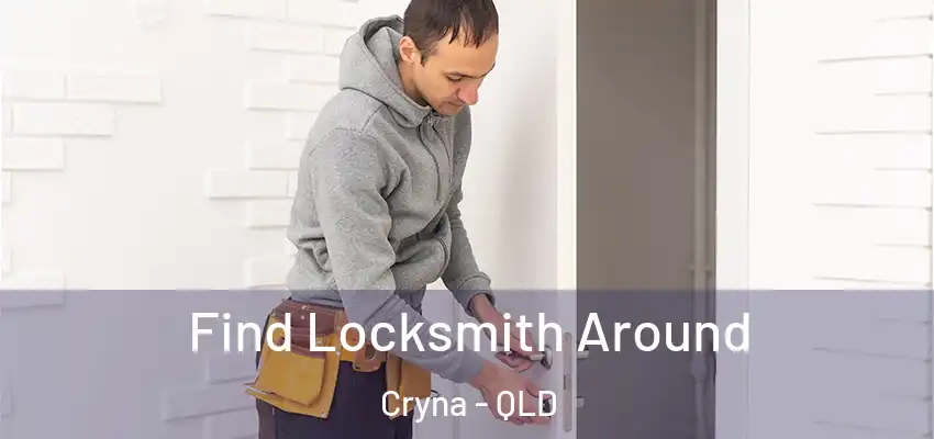Find Locksmith Around Cryna - QLD