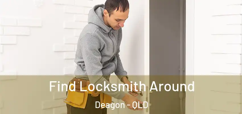 Find Locksmith Around Deagon - QLD