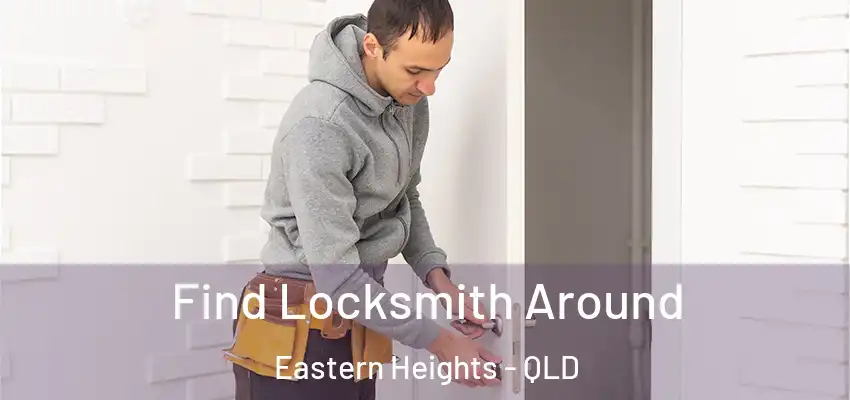 Find Locksmith Around Eastern Heights - QLD