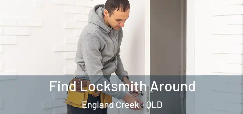 Find Locksmith Around England Creek - QLD