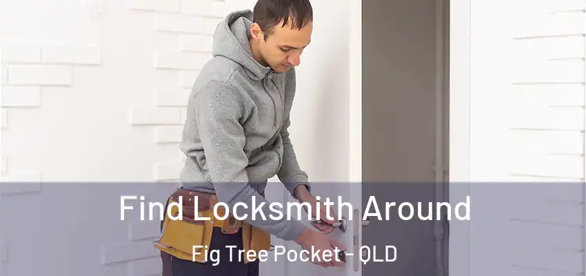 Find Locksmith Around Fig Tree Pocket - QLD