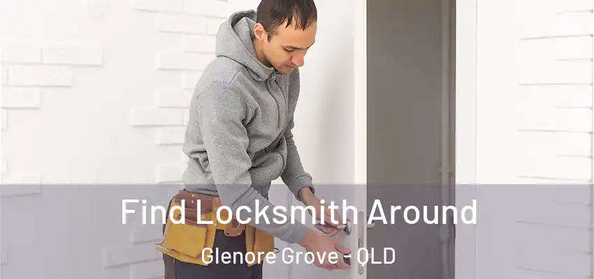 Find Locksmith Around Glenore Grove - QLD