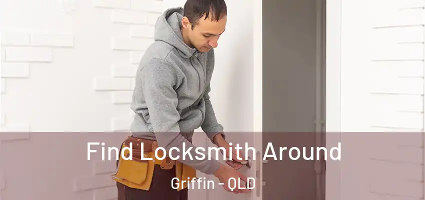 Find Locksmith Around Griffin - QLD