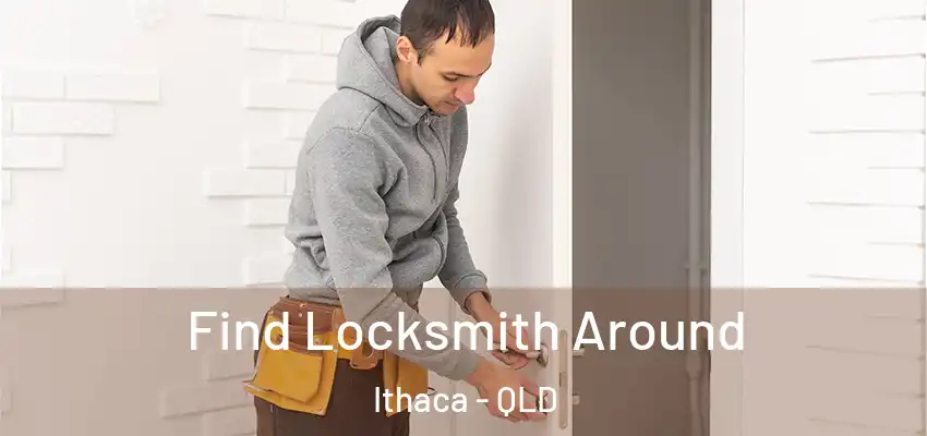 Find Locksmith Around Ithaca - QLD