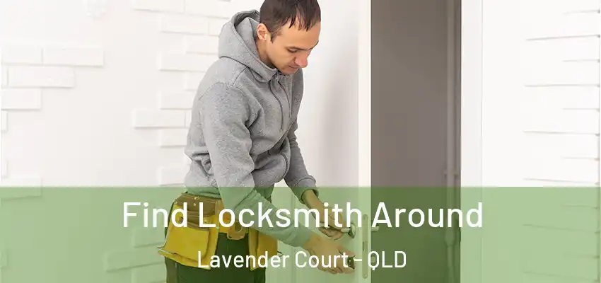 Find Locksmith Around Lavender Court - QLD
