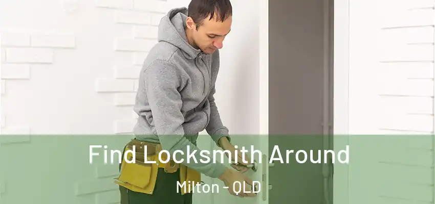  Find Locksmith Around Milton - QLD