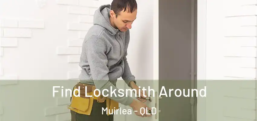  Find Locksmith Around Muirlea - QLD
