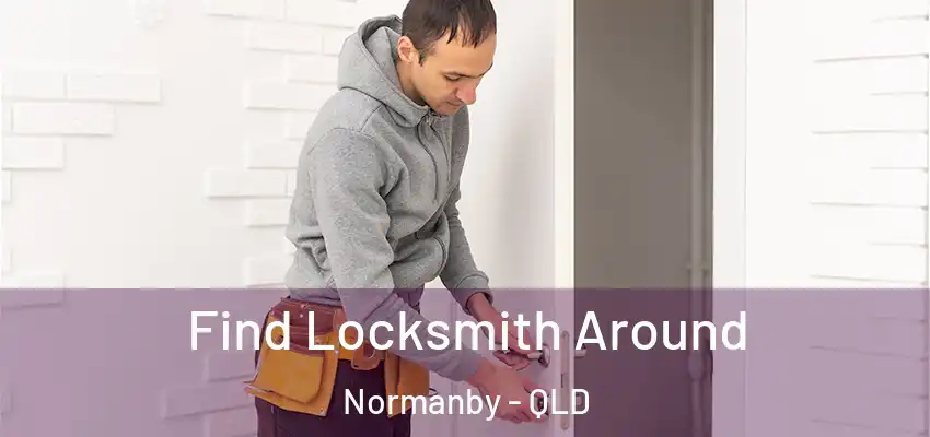  Find Locksmith Around Normanby - QLD