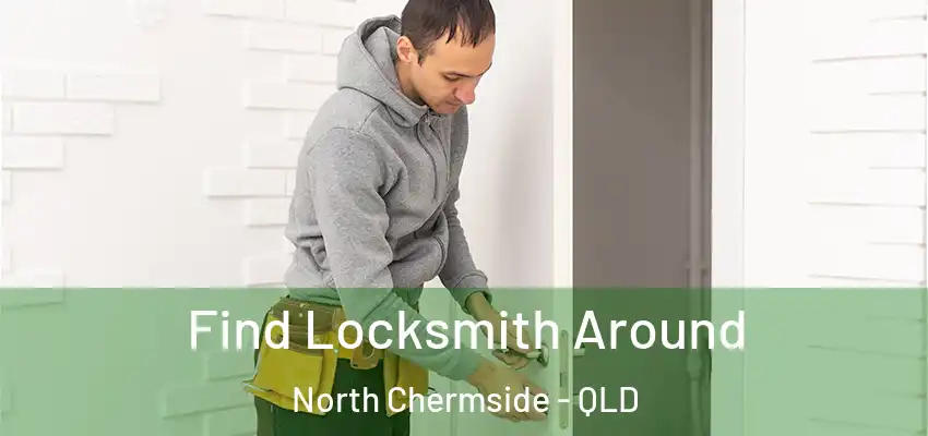  Find Locksmith Around North Chermside - QLD