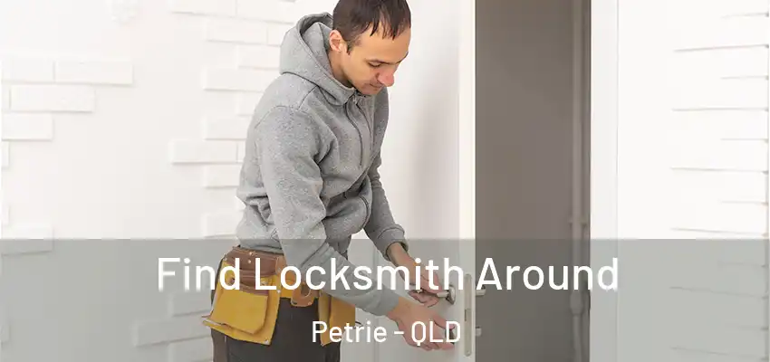  Find Locksmith Around Petrie - QLD