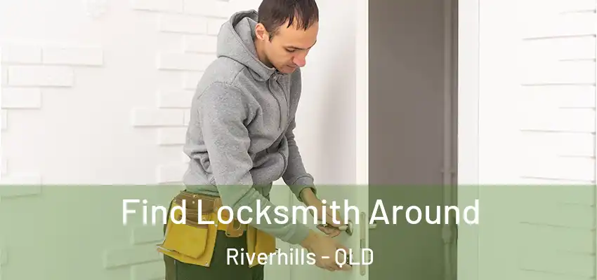  Find Locksmith Around Riverhills - QLD
