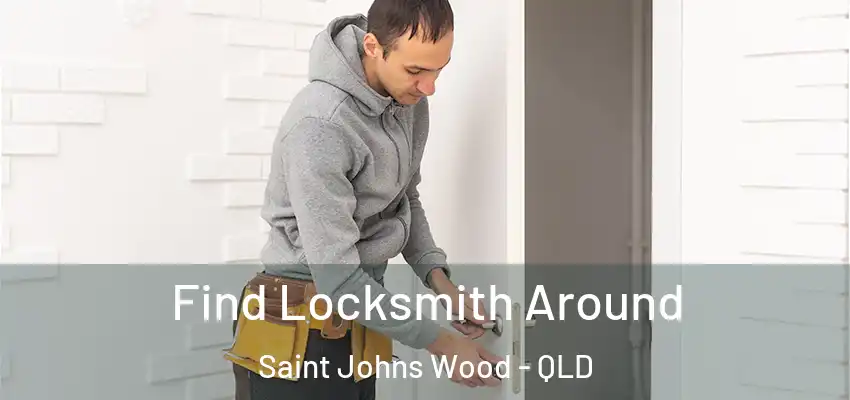  Find Locksmith Around Saint Johns Wood - QLD