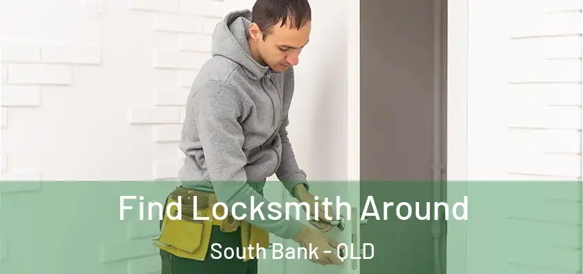 Find Locksmith Around South Bank - QLD