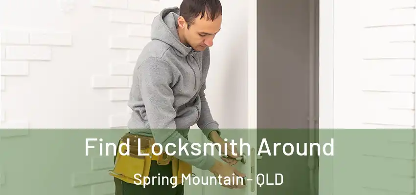  Find Locksmith Around Spring Mountain - QLD