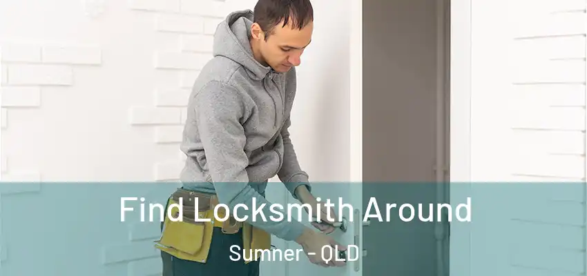 Find Locksmith Around Sumner - QLD
