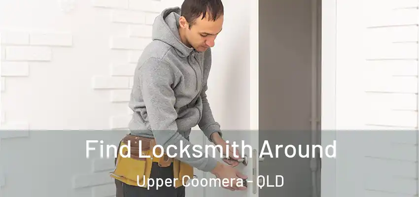  Find Locksmith Around Upper Coomera - QLD