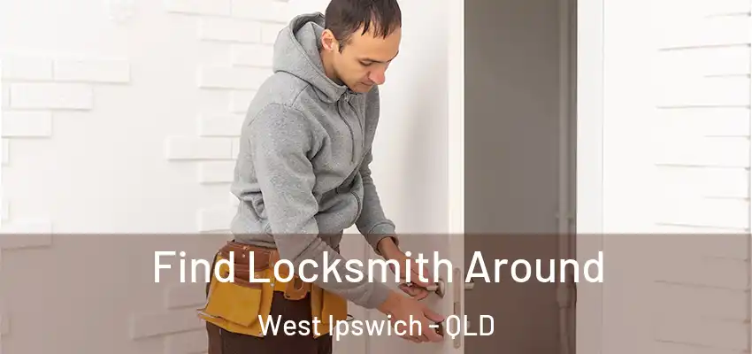  Find Locksmith Around West Ipswich - QLD