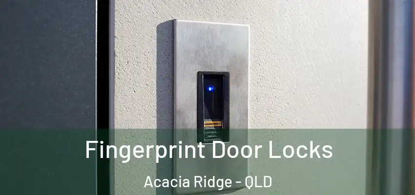 Fingerprint Door Locks Acacia Ridge - QLD