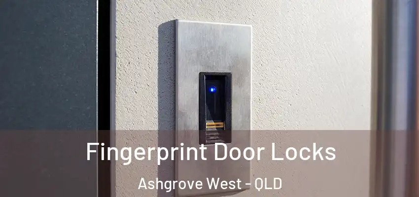 Fingerprint Door Locks Ashgrove West - QLD