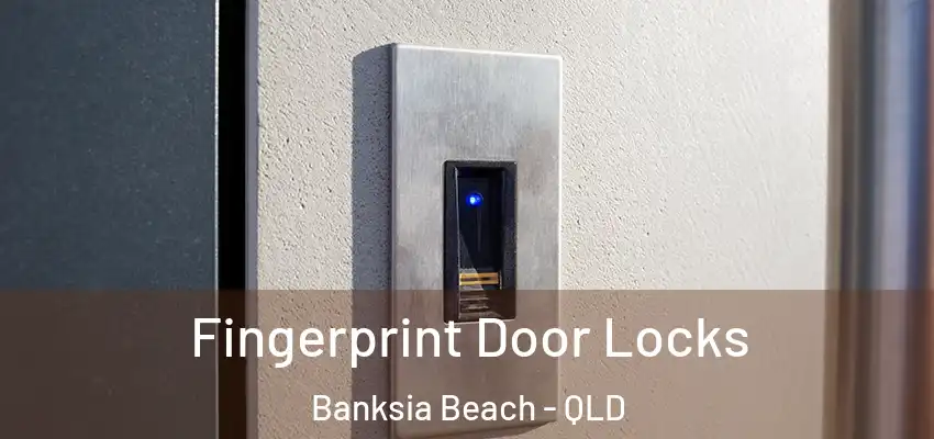 Fingerprint Door Locks Banksia Beach - QLD
